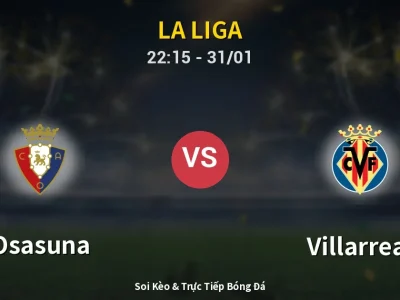 Soi Kèo Osasuna vs Villarreal – 22:15 31/01 | Nhận Định, Dự Đoán Tỷ Số