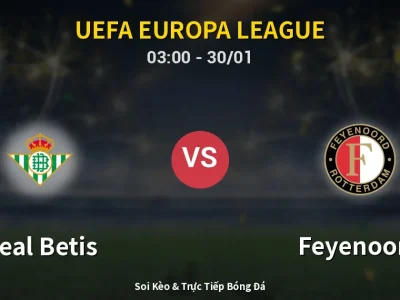 Kết Quả: Real Betis 2-1 Feyenoord – Highlight & Bàn Thắng | UEFA Europa League