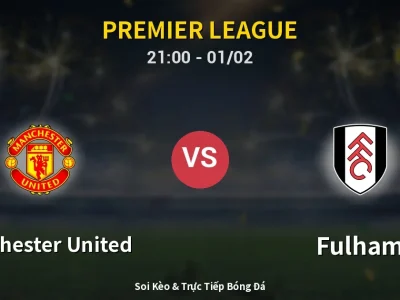 Soi Kèo Manchester United vs Fulham – 21:00 01/02 | Nhận Định, Dự Đoán Tỷ Số