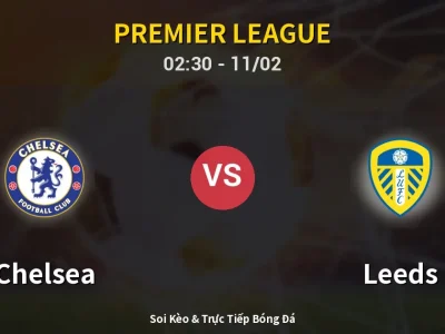 Kết Quả: Chelsea 2-2 Leeds – Highlight & Bàn Thắng | Premier League