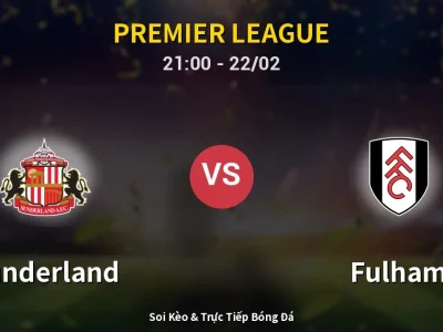 Soi Kèo Sunderland vs Fulham – 21:00 22/02 | Nhận Định, Dự Đoán Tỷ Số