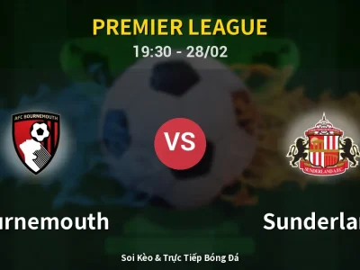 Soi Kèo Bournemouth vs Sunderland – 19:30 28/02 | Nhận Định, Dự Đoán Tỷ Số
