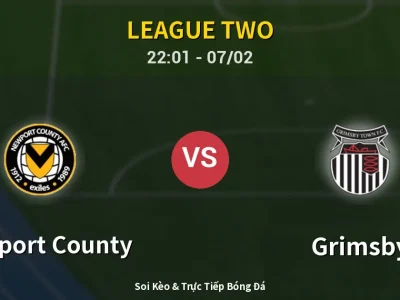 Soi Kèo Newport County vs Grimsby – 22:01 07/02 | Nhận Định, Dự Đoán Tỷ Số
