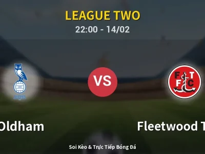 Soi Kèo Oldham vs Fleetwood Town – 22:00 14/02 | Nhận Định, Dự Đoán Tỷ Số
