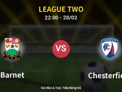 Soi Kèo Barnet vs Chesterfield – 22:00 28/02 | Nhận Định, Dự Đoán Tỷ Số