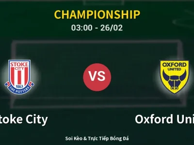 Kết Quả: Stoke City 2-1 Oxford United – Highlight & Bàn Thắng | Championship