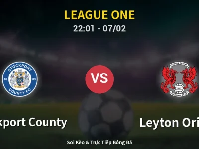 Soi Kèo Stockport County vs Leyton Orient – 22:01 07/02 | Nhận Định, Dự Đoán Tỷ Số