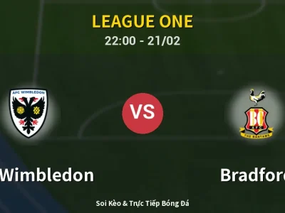 Soi Kèo AFC Wimbledon vs Bradford – 22:00 21/02 | Nhận Định, Dự Đoán Tỷ Số