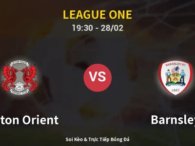Soi Kèo Leyton Orient vs Barnsley – 19:30 28/02 | Nhận Định, Dự Đoán Tỷ Số
