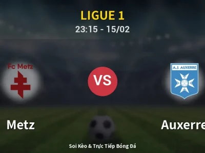 Soi Kèo Metz vs Auxerre – 23:15 15/02 | Nhận Định, Dự Đoán Tỷ Số