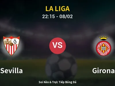 Soi Kèo Sevilla vs Girona – 22:15 08/02 | Nhận Định, Dự Đoán Tỷ Số