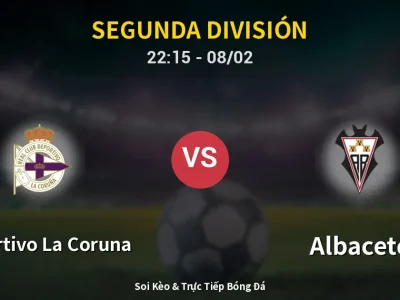 Soi Kèo Deportivo La Coruna vs Albacete – 22:15 08/02 | Nhận Định, Dự Đoán Tỷ Số
