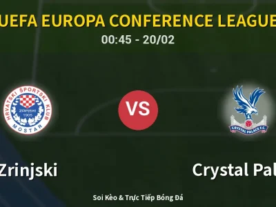 Kết Quả: Zrinjski 1-1 Crystal Palace – Highlight & Bàn Thắng | UEFA Europa Conference League