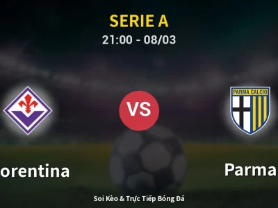 Soi Kèo Fiorentina vs Parma – 21:00 08/03 | Nhận Định, Dự Đoán Tỷ Số