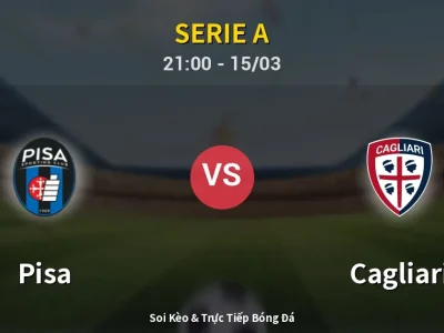Soi Kèo Pisa vs Cagliari – 21:00 15/03 | Nhận Định, Dự Đoán Tỷ Số
