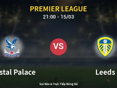 Soi Kèo Crystal Palace vs Leeds – 21:00 15/03 | Nhận Định, Dự Đoán Tỷ Số