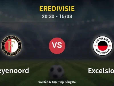 Soi Kèo Feyenoord vs Excelsior – 20:30 15/03 | Nhận Định, Dự Đoán Tỷ Số