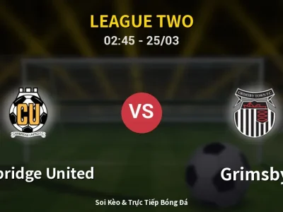 Soi Kèo Cambridge United vs Grimsby – 02:45 25/03 | Nhận Định, Dự Đoán Tỷ Số