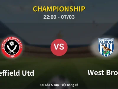 Soi Kèo Sheffield Utd vs West Brom – 22:00 07/03 | Nhận Định, Dự Đoán Tỷ Số