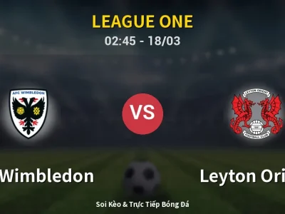 Kết Quả: AFC Wimbledon 2-4 Leyton Orient – Highlight & Bàn Thắng | League One