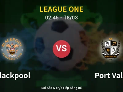 Soi Kèo Blackpool vs Port Vale – 02:45 18/03 | Nhận Định, Dự Đoán Tỷ Số