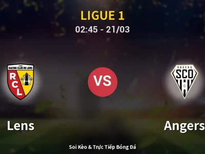 Soi Kèo Lens vs Angers – 02:45 21/03 | Nhận Định, Dự Đoán Tỷ Số