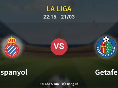 Soi Kèo Espanyol vs Getafe – 22:15 21/03 | Nhận Định, Dự Đoán Tỷ Số