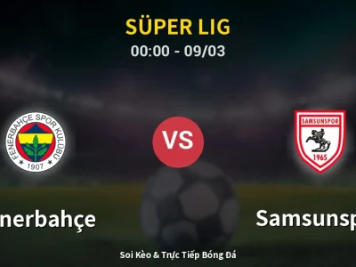 Kết Quả: Fenerbahçe 3-2 Samsunspor – Highlight & Bàn Thắng | Süper Lig