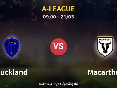 Soi Kèo Auckland vs Macarthur – 09:00 21/03 | Nhận Định, Dự Đoán Tỷ Số