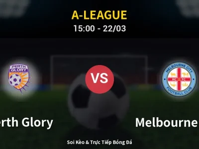 Soi Kèo Perth Glory vs Melbourne City – 15:00 22/03 | Nhận Định, Dự Đoán Tỷ Số
