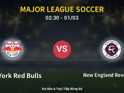 Kết Quả: New York Red Bulls 1-0 New England Revolution – Highlight & Bàn Thắng | Major League Soccer