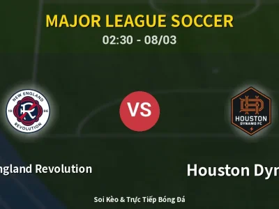 Soi Kèo New England Revolution vs Houston Dynamo – 02:30 08/03 | Nhận Định, Dự Đoán Tỷ Số