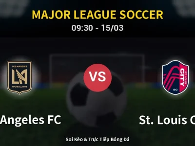 Soi Kèo Los Angeles FC vs St. Louis City – 09:30 15/03 | Nhận Định, Dự Đoán Tỷ Số
