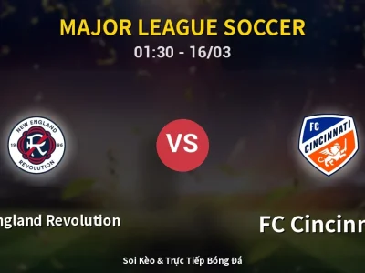 Kết Quả: New England Revolution 6-1 FC Cincinnati – Highlight & Bàn Thắng | Major League Soccer