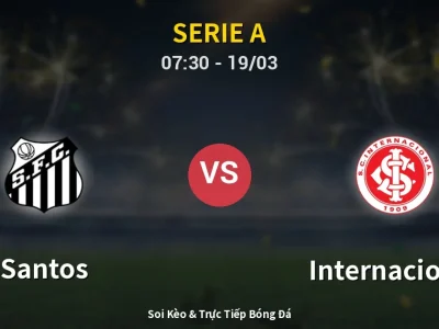 Soi Kèo Santos vs Internacional – 07:30 19/03 | Nhận Định, Dự Đoán Tỷ Số