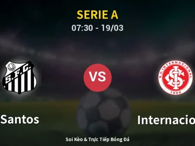Soi Kèo Santos vs Internacional – 07:30 19/03 | Nhận Định, Dự Đoán Tỷ Số