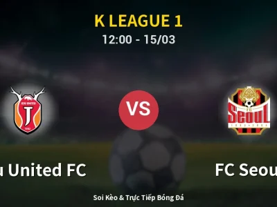 Soi Kèo Jeju United FC vs FC Seoul – 12:00 15/03 | Nhận Định, Dự Đoán Tỷ Số