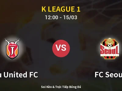 Soi Kèo Jeju United FC vs FC Seoul – 12:00 15/03 | Nhận Định, Dự Đoán Tỷ Số