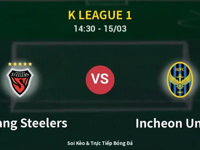 Soi Kèo Pohang Steelers vs Incheon United – 14:30 15/03 | Nhận Định, Dự Đoán Tỷ Số