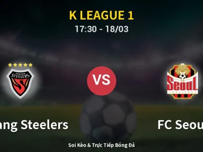 Kết Quả: Pohang Steelers 0-1 FC Seoul – Highlight & Bàn Thắng | K League 1