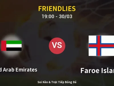 Soi Kèo United Arab Emirates vs Faroe Islands – 19:00 30/03 | Nhận Định, Dự Đoán Tỷ Số