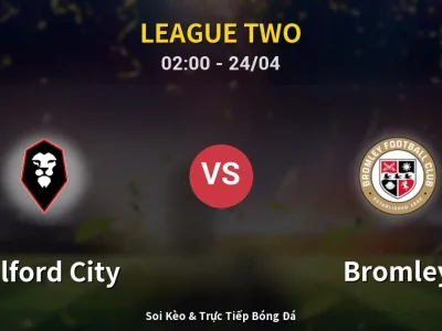 Kết Quả: Salford City 2-0 Bromley – Highlight & Bàn Thắng | League Two