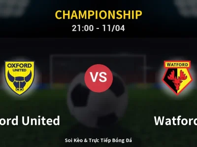 Soi Kèo Oxford United vs Watford – 21:00 11/04 | Nhận Định, Dự Đoán Tỷ Số