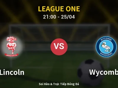 Soi Kèo Lincoln vs Wycombe – 21:00 25/04 | Nhận Định, Dự Đoán Tỷ Số