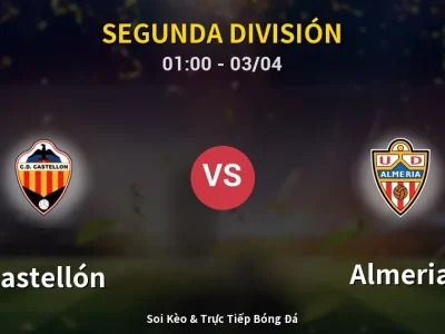 Kết Quả: Castellón 2-0 Almeria – Highlight & Bàn Thắng | Segunda División