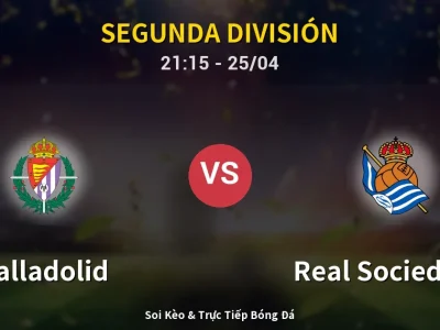 Soi Kèo Valladolid vs Real Sociedad II – 21:15 25/04 | Nhận Định, Dự Đoán Tỷ Số
