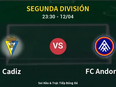 Soi Kèo Cadiz vs FC Andorra – 23:30 12/04 | Nhận Định, Dự Đoán Tỷ Số