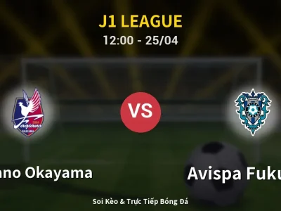 Soi Kèo Fagiano Okayama vs Avispa Fukuoka – 12:00 25/04 | Nhận Định, Dự Đoán Tỷ Số