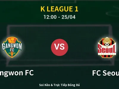 Soi Kèo Gangwon FC vs FC Seoul – 12:00 25/04 | Nhận Định, Dự Đoán Tỷ Số