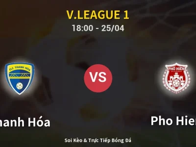 Soi Kèo Thanh Hóa vs Pho Hien – 18:00 25/04 | Nhận Định, Dự Đoán Tỷ Số